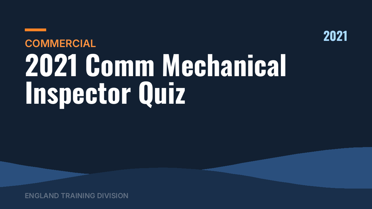 2021 Comm Mechanical Inspector Quiz