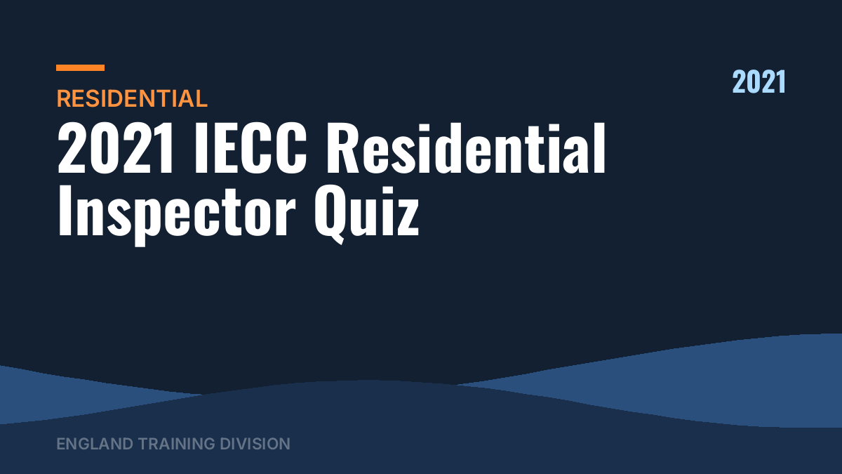 2021 IECC Residential Inspector Quiz