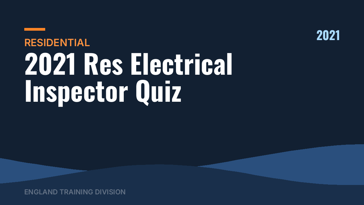 2021 Res Electrical Inspector Quiz