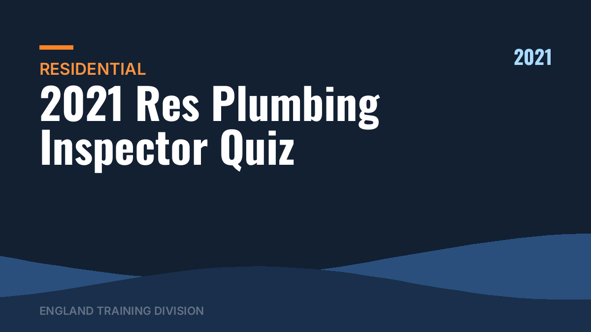 2021 Res Plumbing Inspector Quiz